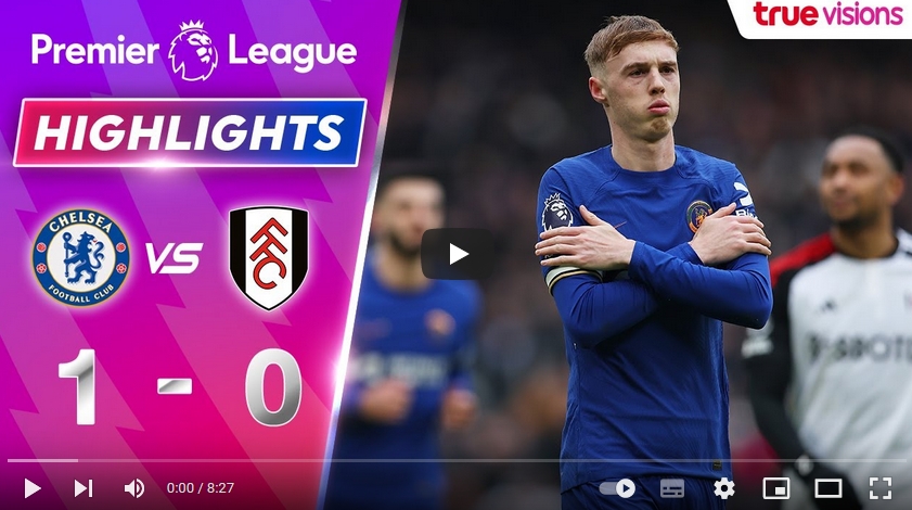 คลิปไฮไลท์พรีเมียร์ลีก อังกฤษ เชลซี 1 - 0 ฟูแล่ม