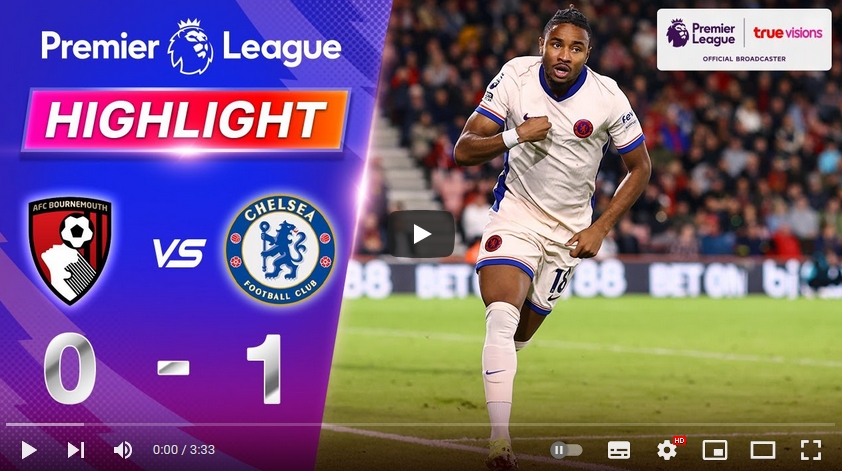 คลิปไฮไลท์พรีเมียร์ลีก อังกฤษ บอร์นมัธ เอเอฟซี 0 - 1 เชลซี