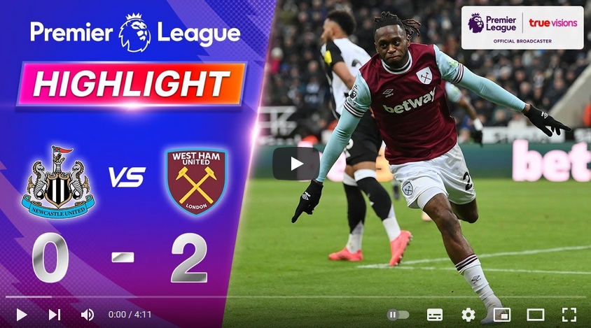 คลิปไฮไลท์พรีเมียร์ลีก อังกฤษ นิวคาสเซิ่ล ยูไนเต็ด 0 - 2 เวสต์แฮมยูไนเต็ด