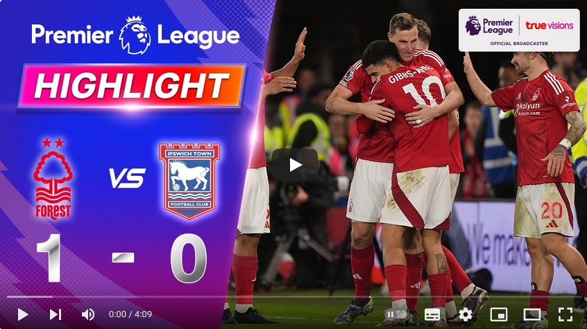 คลิปไฮไลท์พรีเมียร์ลีก อังกฤษ น็อตติ้งแฮม ฟอเรสต์ 1 - 0 อิปสวิช ทาวน์