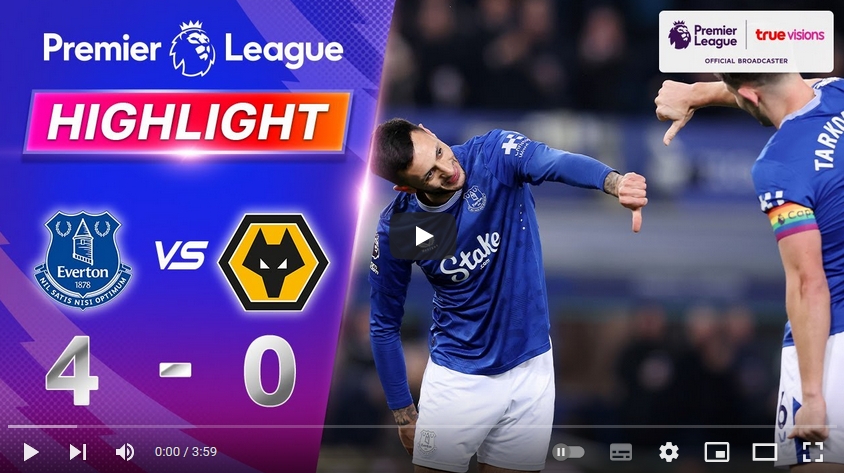 คลิปไฮไลท์พรีเมียร์ลีก อังกฤษ เอฟเวอร์ตัน 4 - 0 วูล์ฟแฮมป์ตัน
