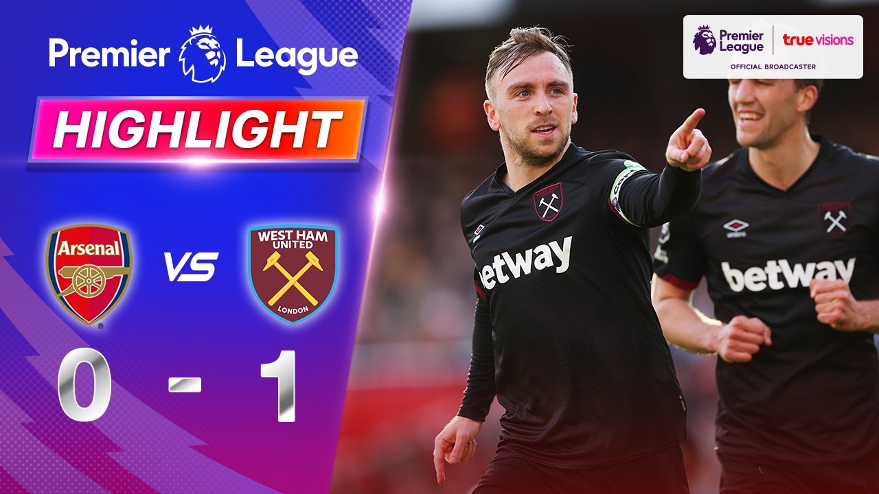 คลิปไฮไลท์พรีเมียร์ลีก อังกฤษ อาร์เซน่อล 0 - 1 เวสต์แฮมยูไนเต็ด