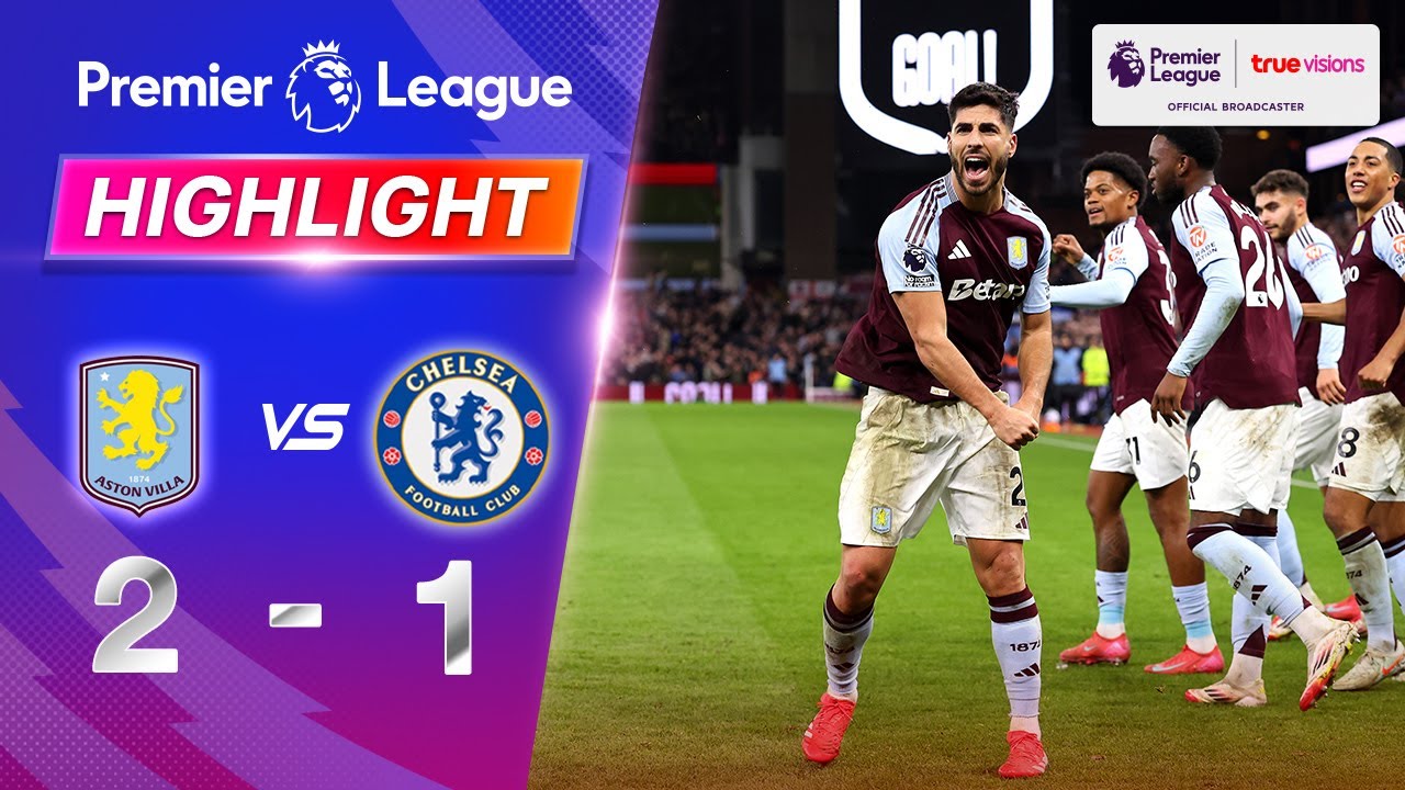 คลิปไฮไลท์พรีเมียร์ลีก อังกฤษ แอสตัน วิลล่า 2 - 1 เชลซี