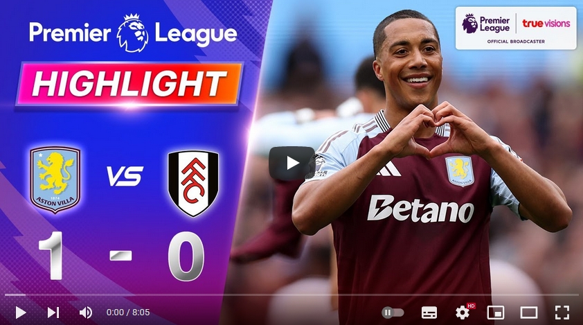 คลิปไฮไลท์พรีเมียร์ลีก อังกฤษ แอสตัน วิลล่า 1 - 0 ฟูแล่ม